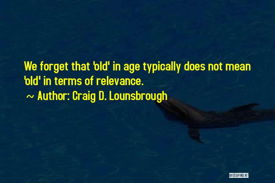 Aging Gracefully Quotes By Craig D. Lounsbrough