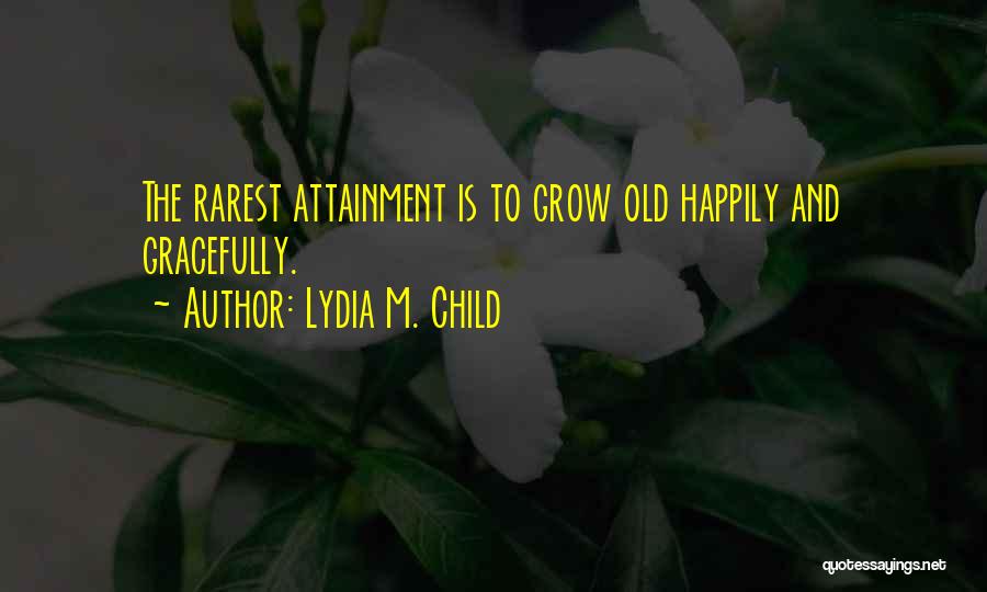 Aging Gracefully Quotes By Lydia M. Child