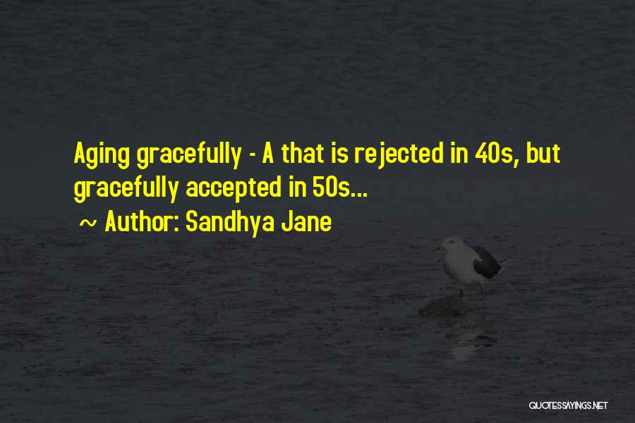 Aging Gracefully Quotes By Sandhya Jane