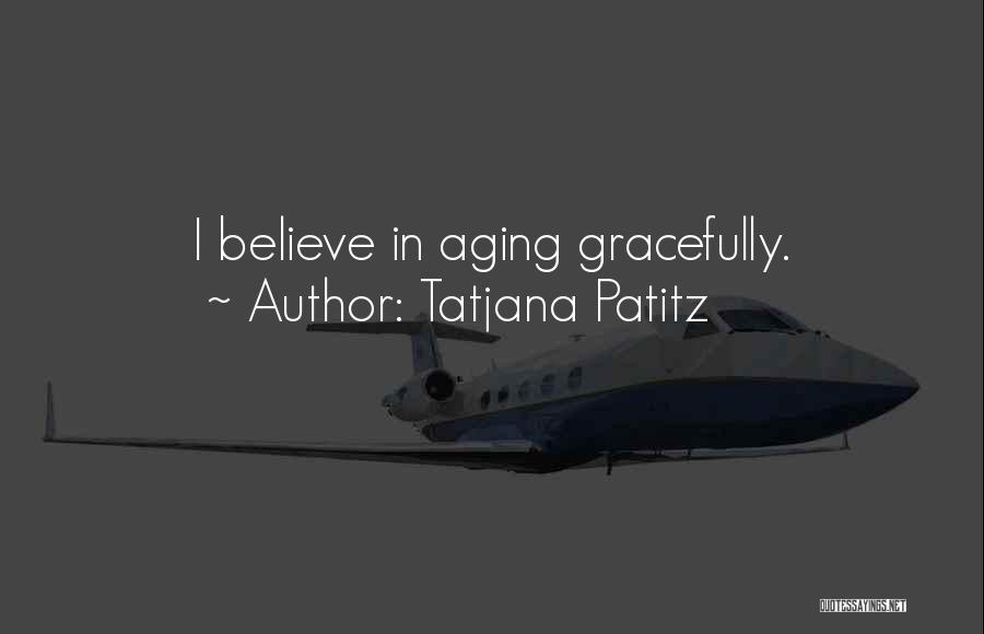 Aging Gracefully Quotes By Tatjana Patitz