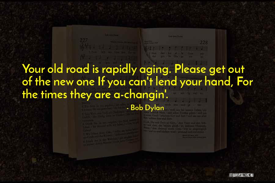 Aging Hands Quotes By Bob Dylan