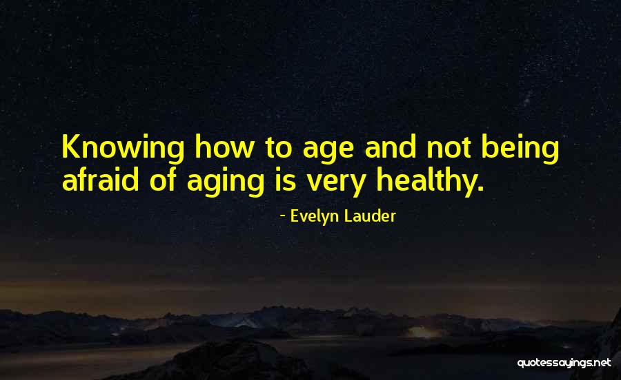 Aging Healthy Quotes By Evelyn Lauder