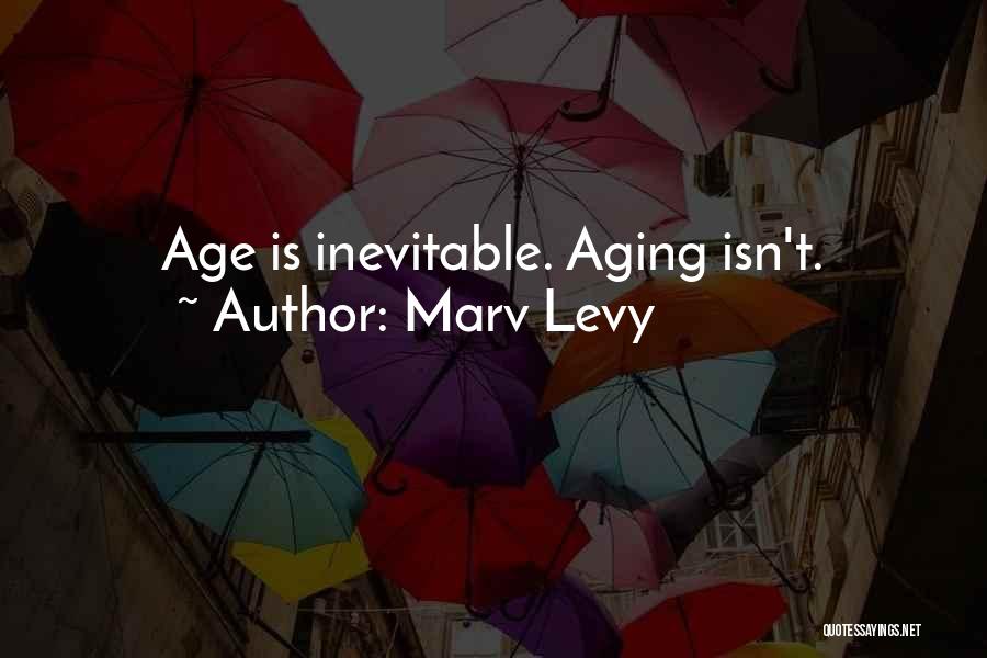 Aging Inevitable Quotes By Marv Levy