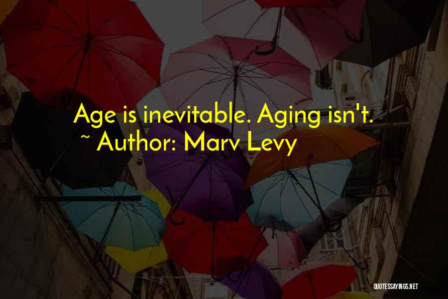 Aging Is Inevitable Quotes By Marv Levy