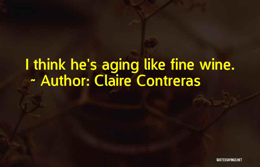 Aging Like A Fine Wine Quotes By Claire Contreras