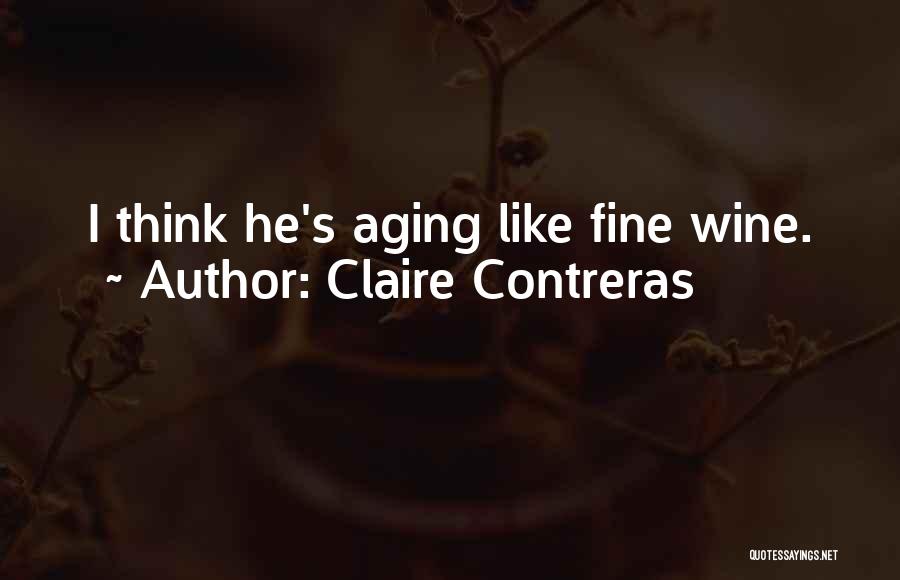 Aging Wine Quotes By Claire Contreras