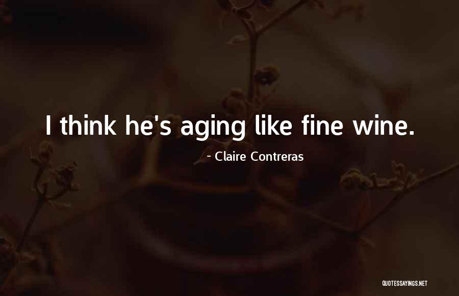 Aging Wine Quotes By Claire Contreras