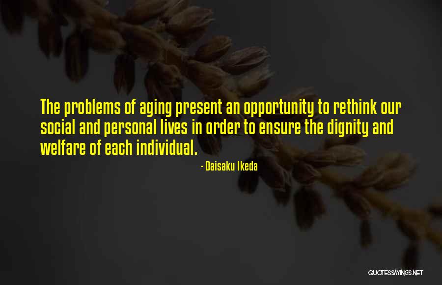 Aging With Dignity Quotes By Daisaku Ikeda Aging With Dignity Quotes By Daisaku Ikeda