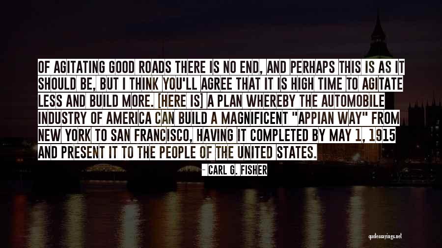 Agitate Quotes By Carl G. Fisher Agitate Quotes By Carl G. Fisher