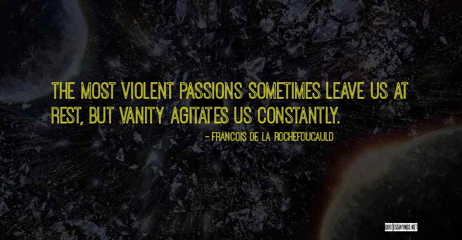Agitates Quotes By Francois De La Rochefoucauld Agitates Quotes By Francois De La Rochefoucauld