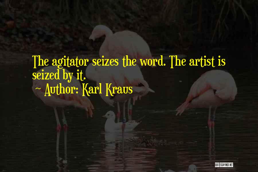 Agitator Quotes By Karl Kraus