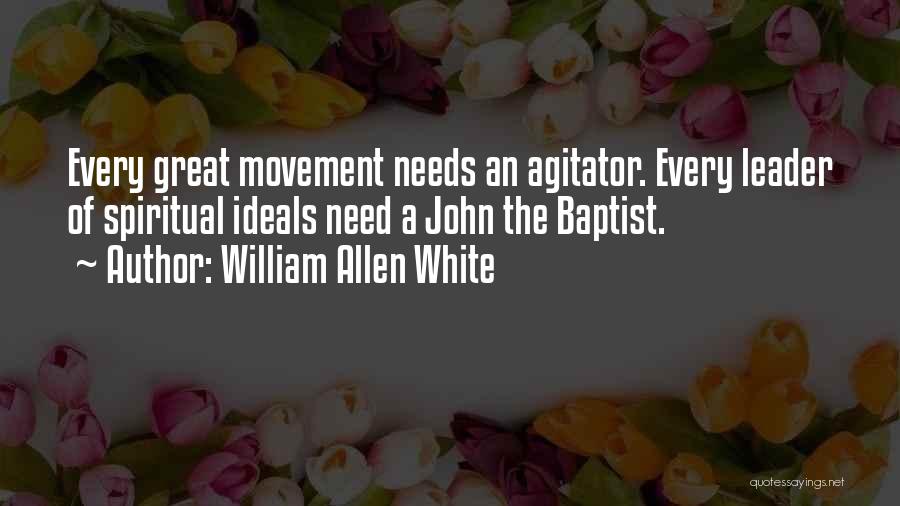 Agitator Quotes By William Allen White