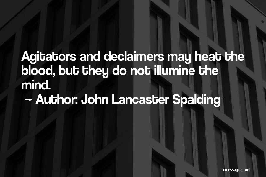 Agitators Quotes By John Lancaster Spalding