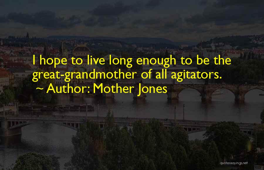 Agitators Quotes By Mother Jones