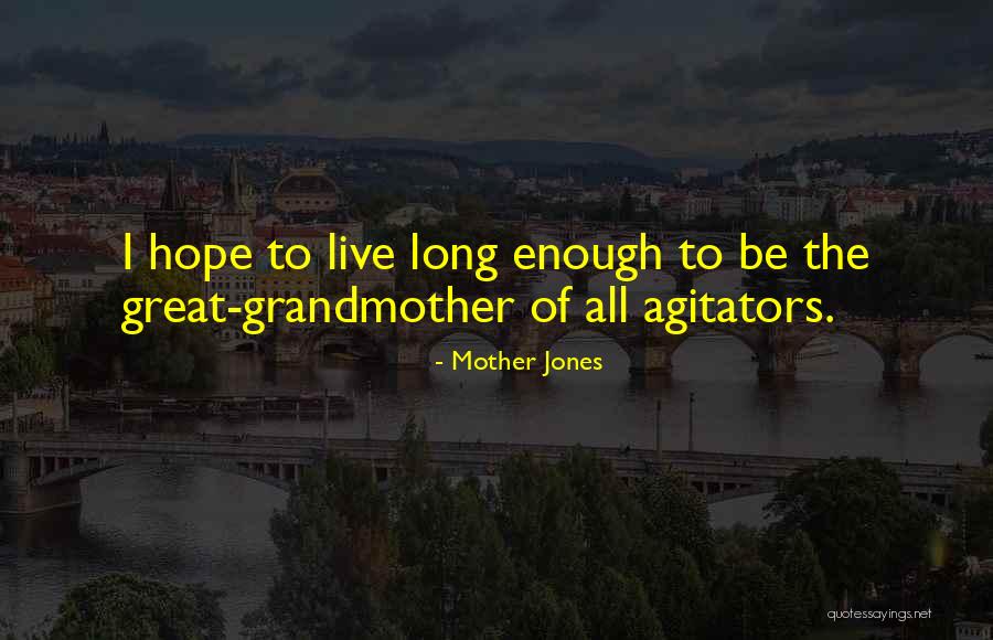 Agitators Quotes By Mother Jones