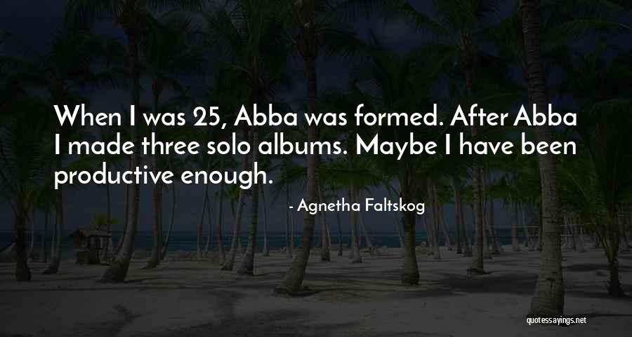 Agnetha Faltskog Quotes 1210524 Agnetha Faltskog Quotes 1210524