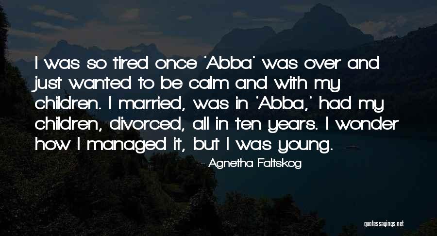 Agnetha Faltskog Quotes 1483382 Agnetha Faltskog Quotes 1483382