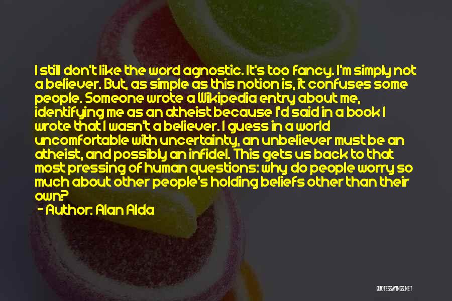 Agnostic Beliefs Quotes By Alan Alda