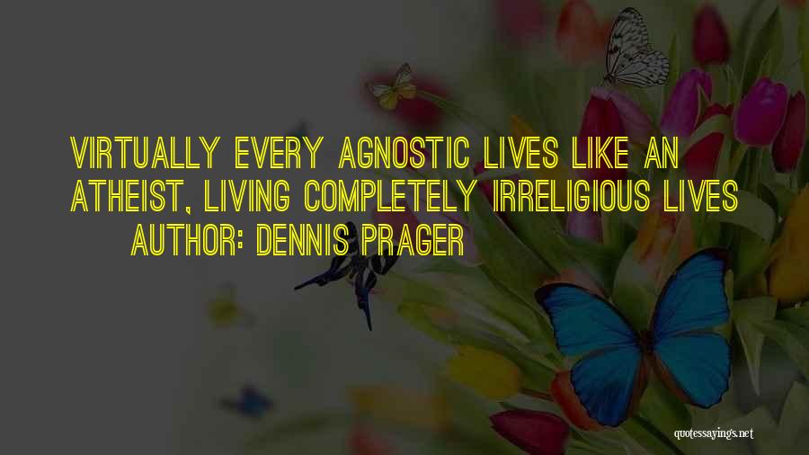 Agnostic Quotes By Dennis Prager