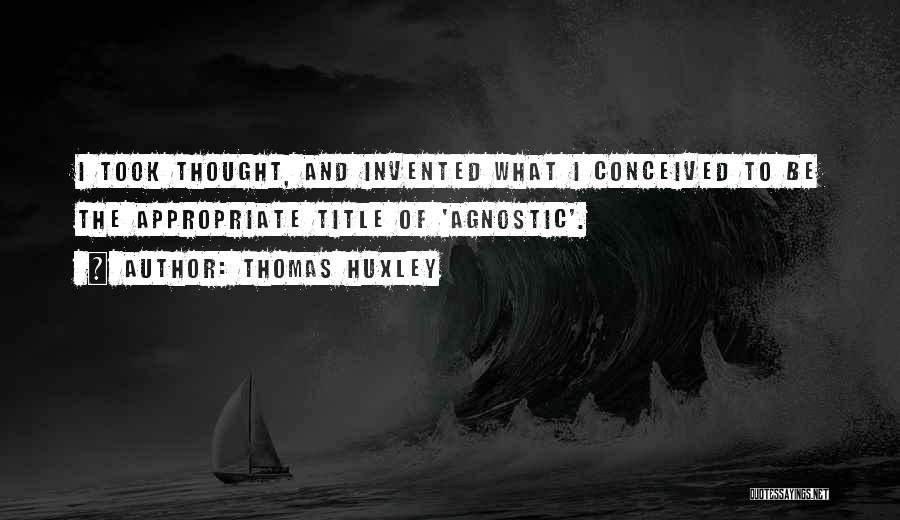 Agnostic Quotes By Thomas Huxley
