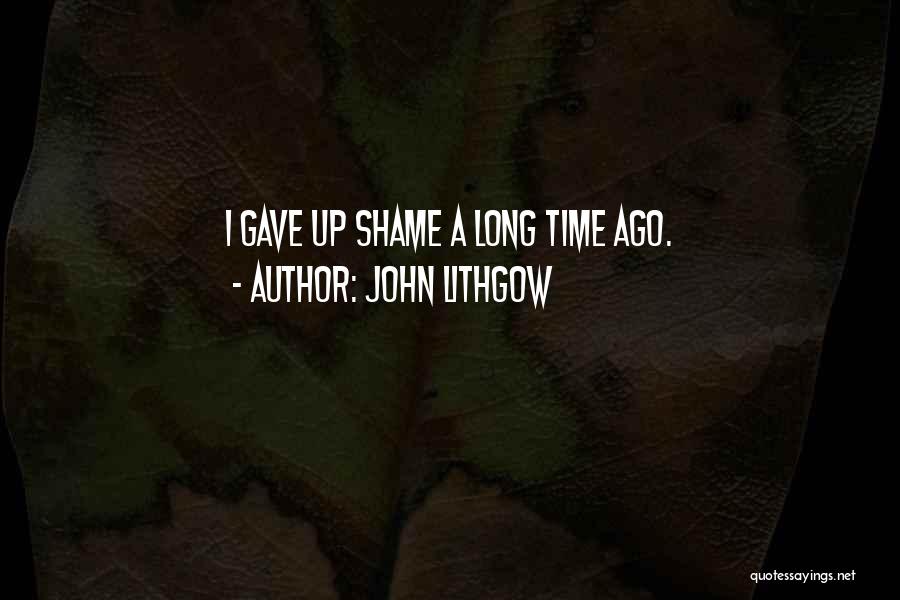 Ago Quotes By John Lithgow