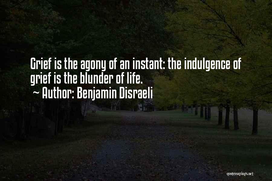 Agony Of Life Quotes By Benjamin Disraeli