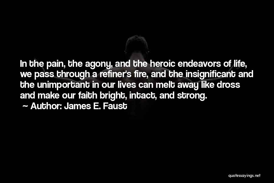 Agony Of Life Quotes By James E. Faust