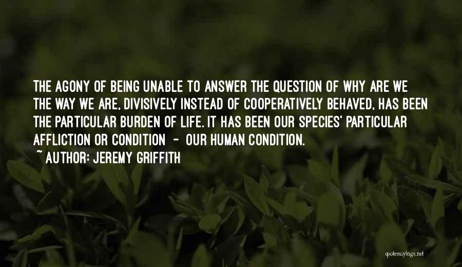 Agony Of Life Quotes By Jeremy Griffith