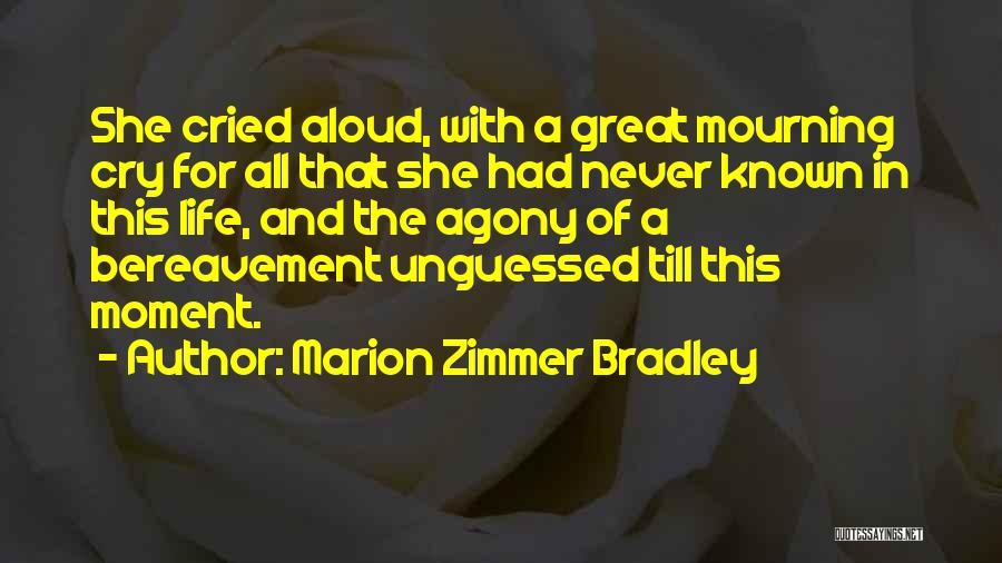 Agony Of Life Quotes By Marion Zimmer Bradley