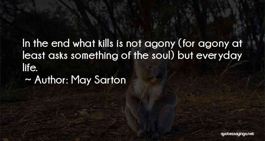 Agony Of Life Quotes By May Sarton