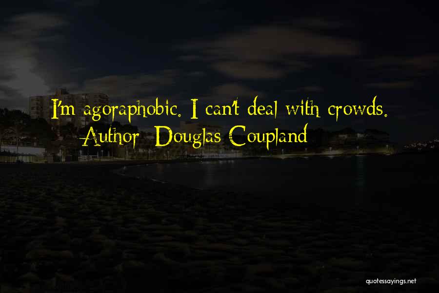 Agoraphobic Quotes By Douglas Coupland