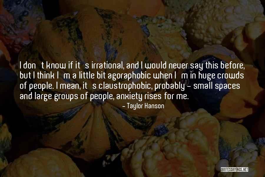 Agoraphobic Quotes By Taylor Hanson