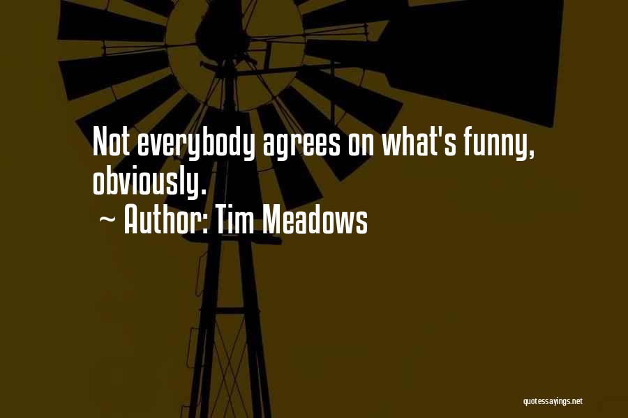 Agree Quotes By Tim Meadows