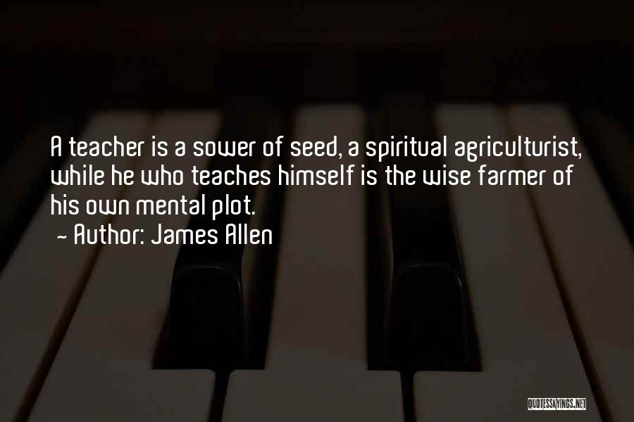 Agriculturist Quotes By James Allen