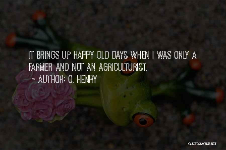 Agriculturist Quotes By O. Henry