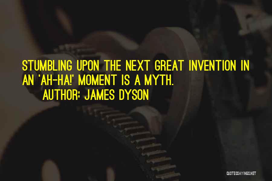 Ah Ha Quotes By James Dyson