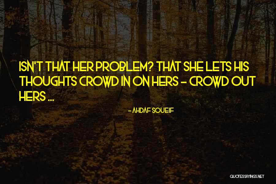 Ahdaf Quotes By Ahdaf Soueif Ahdaf Quotes By Ahdaf Soueif