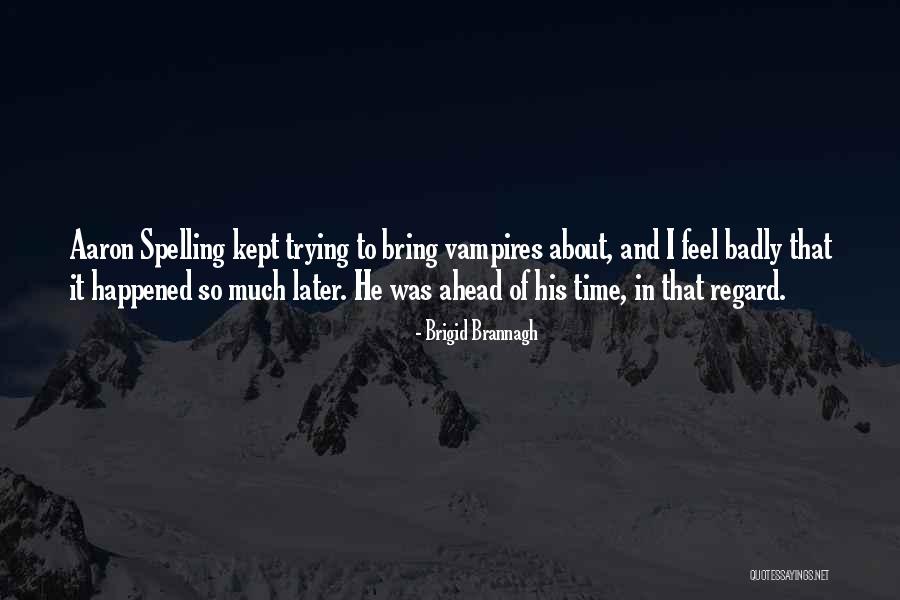 Ahead Of His Time Quotes By Brigid Brannagh Ahead Of His Time Quotes By Brigid Brannagh