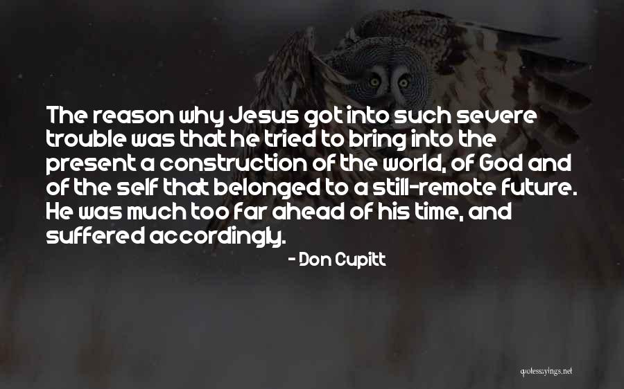 Ahead Of His Time Quotes By Don Cupitt Ahead Of His Time Quotes By Don Cupitt