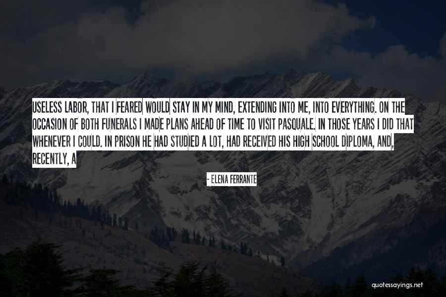 Ahead Of His Time Quotes By Elena Ferrante Ahead Of His Time Quotes By Elena Ferrante