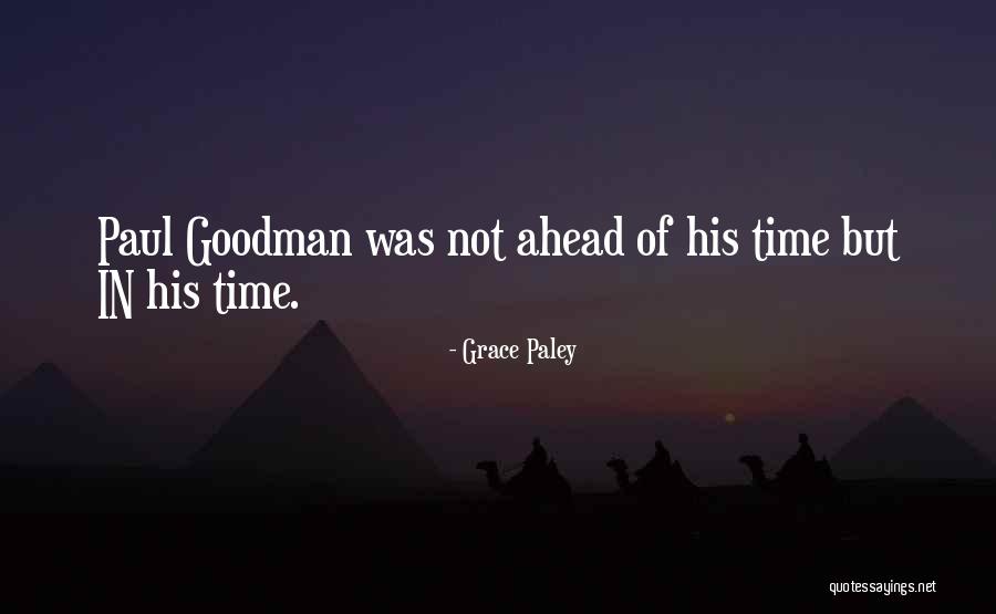 Ahead Of His Time Quotes By Grace Paley Ahead Of His Time Quotes By Grace Paley