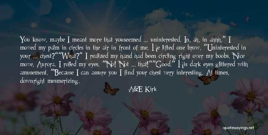 Ahhh Quotes By A&E Kirk