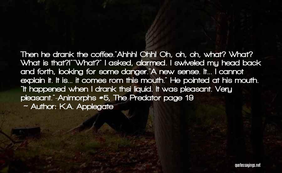 Ahhh Quotes By K.A. Applegate