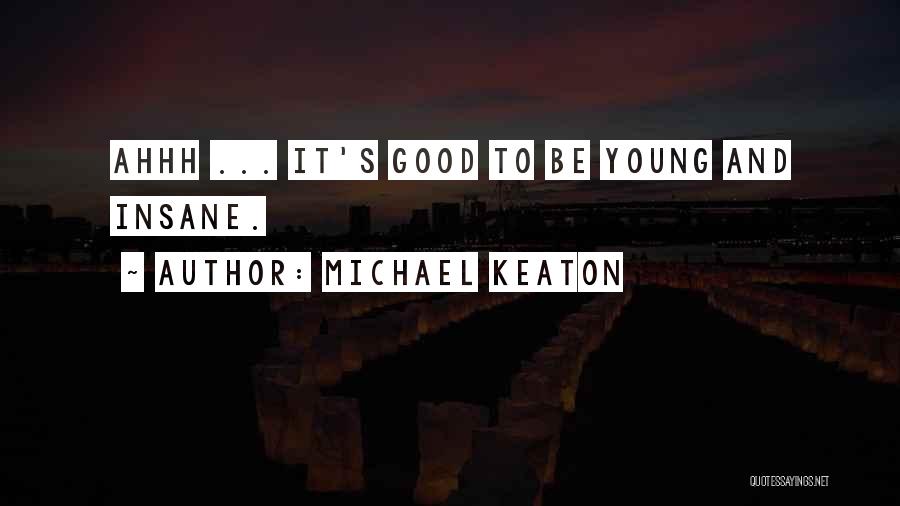 Ahhh Quotes By Michael Keaton