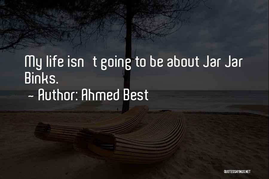 Ahmed Best Quotes 390583