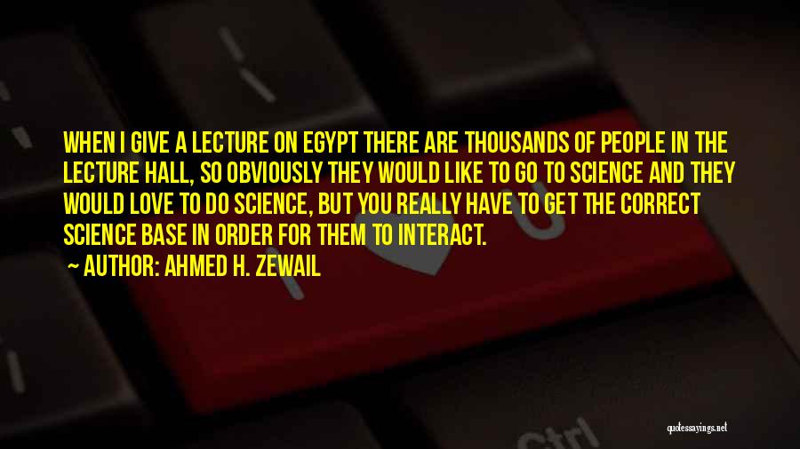 Ahmed H. Zewail Quotes 93762