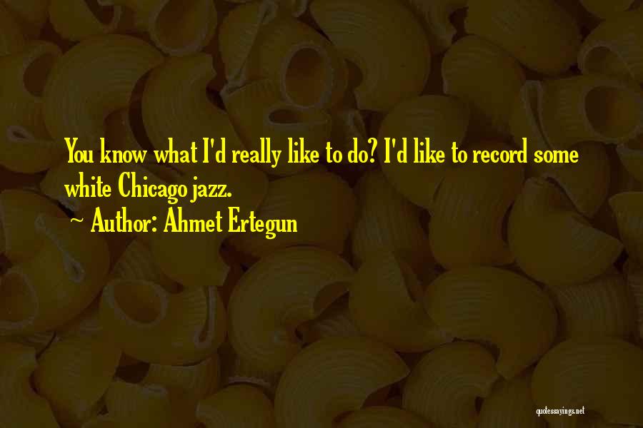 Ahmet Ertegun Quotes 1415630