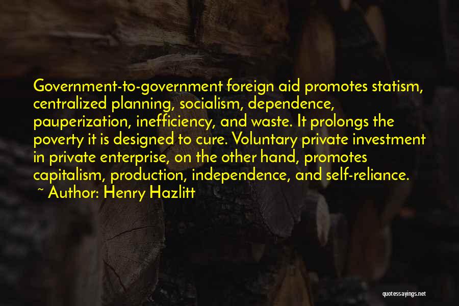 Aid Dependence Quotes By Henry Hazlitt