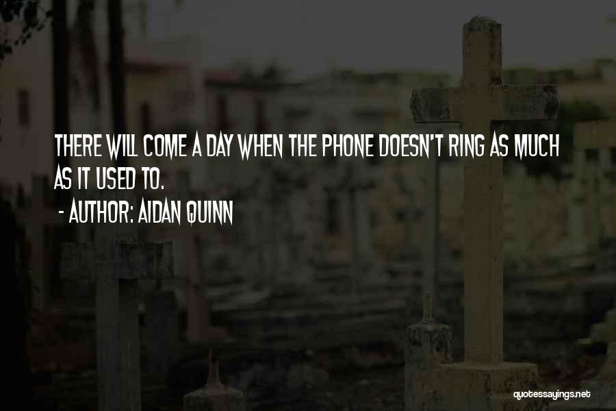 Aidan Quinn Quotes 1216998