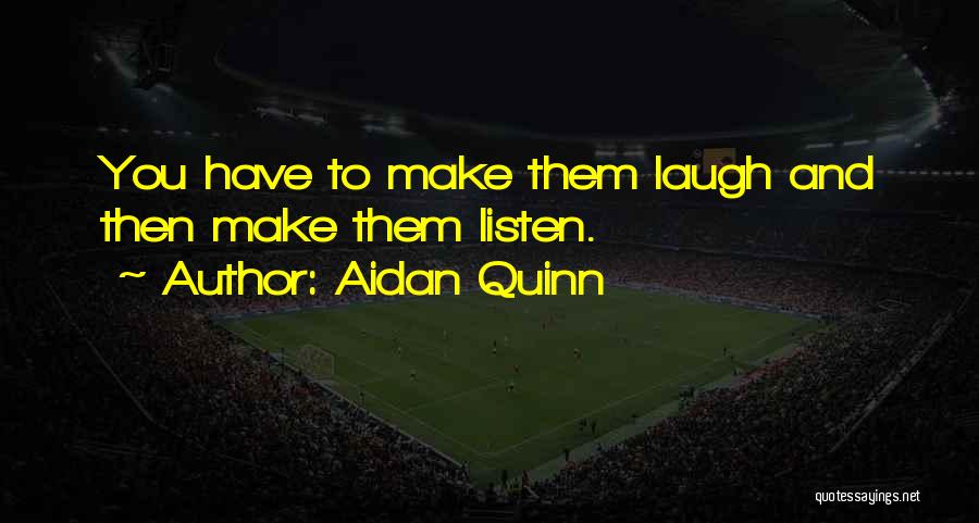 Aidan Quinn Quotes 1410977